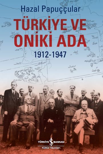 Yeni Kitabım "Türkiye ve Oniki Ada 1912-1947" Yayımlandı!